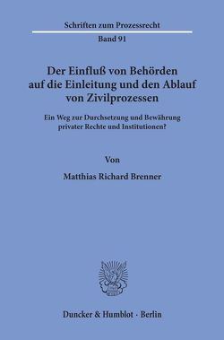 Der Einfluß von Behörden auf die Einleitung und den Ablauf von Zivilprozessen. von Brenner,  Matthias Richard