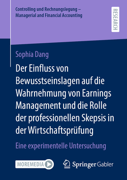 Der Einfluss von Bewusstseinslagen auf die Wahrnehmung von Earnings Management und die Rolle der professionellen Skepsis in der Wirtschaftsprüfung von Dang,  Sophia