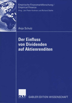 Der Einfluss von Dividenden auf Aktienrenditen von Schulz,  Anja, Stehle,  Ph.D.,  Prof. Richard