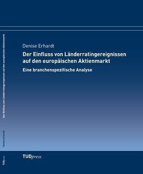 Der Einfluss von Länderratingereignissen auf den europäischen Aktienmarkt von Denise,  Erhardt