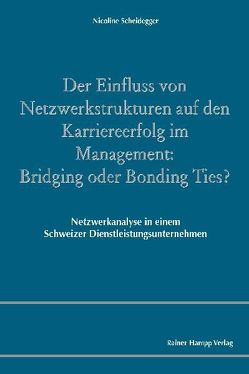 Der Einfluss von Netzwerkstrukturen auf den Karriereerfolg im Management von Scheidegger,  Nicoline