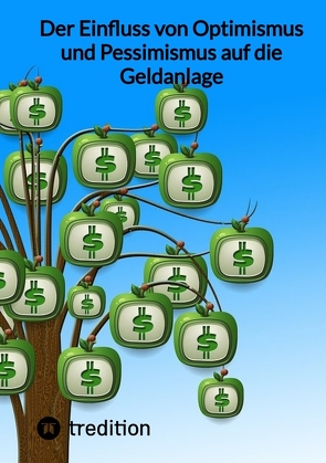 Der Einfluss von Optimismus und Pessimismus auf die Geldanlage von Moritz