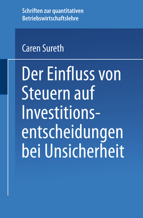 Der Einfluss von Steuern auf Investitionsentscheidungen bei Unsicherheit von Sureth,  Caren