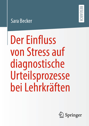 Der Einfluss von Stress auf diagnostische Urteilsprozesse bei Lehrkräften von Becker,  Sara