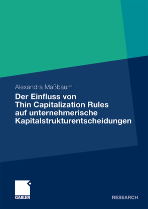 Der Einfluss von Thin Capitalization Rules auf unternehmerische Kapitalstrukturentscheidungen von Maßbaum,  Alexandra