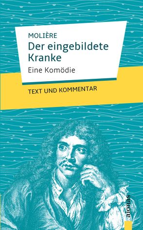 Der eingebildete Kranke: Molière: Eine Komödie von Molière,  Jean Baptiste