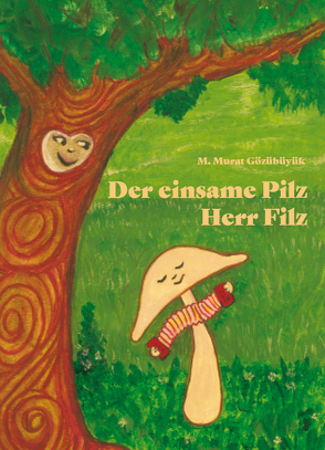 Der einsame Pilz Herr Filz von Gözübüyük,  Murat M.