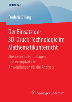 Der Einsatz der 3D-Druck-Technologie im Mathematikunterricht von Dilling,  Frederik