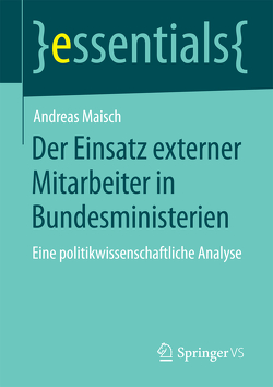 Der Einsatz externer Mitarbeiter in Bundesministerien von Maisch,  Andreas