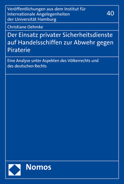 Der Einsatz privater Sicherheitsdienste auf Handelsschiffen zur Abwehr gegen Piraterie von Oehmke,  Christiane