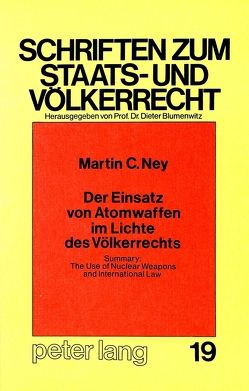 Der Einsatz von Atomwaffen im Lichte des Völkerrechts von Ney,  Martin