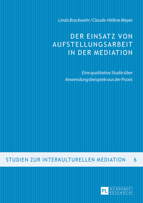 Der Einsatz von Aufstellungsarbeit in der Mediation von Brackwehr,  Linda, Mayer,  Claude-Hélène