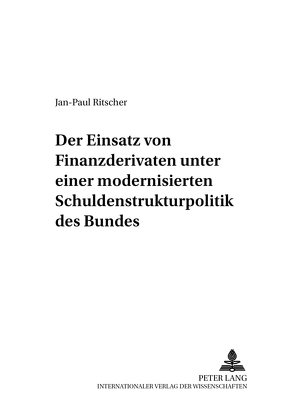 Der Einsatz von Finanzderivaten unter einer modernisierten Schuldenstrukturpolitik des Bundes von Ritscher,  Jan-Paul