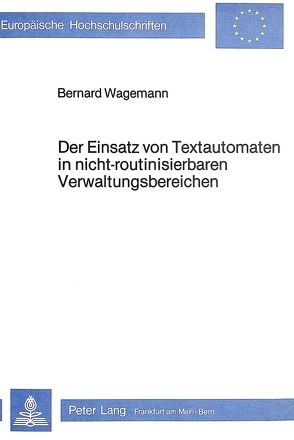 Der Einsatz von Textautomaten in nicht-routinisierbaren Verwaltungs- bereichen von Wagemann,  Bernard