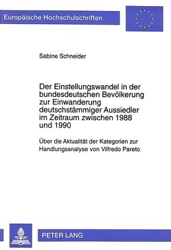 Der Einstellungswandel in der bundesdeutschen Bevölkerung zur Einwanderung deutschstämmiger Aussiedler im Zeitraum zwischen 1988 und 1990 von Schneider,  Sabine