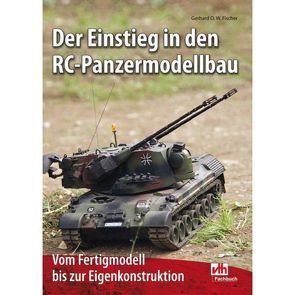Der Einstieg in den RC-Panzermodellbau von Fischer,  Gerhard O.W.