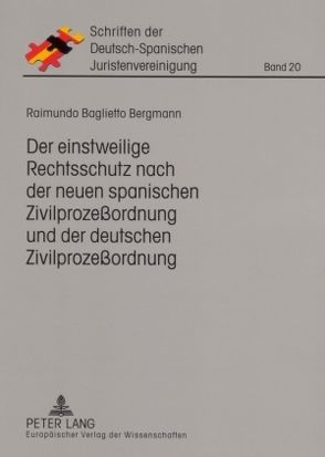 Der einstweilige Rechtsschutz nach der neuen spanischen Zivilprozeßordnung und der deutschen Zivilprozeßordnung von Baglietto Bergmann,  Raimundo