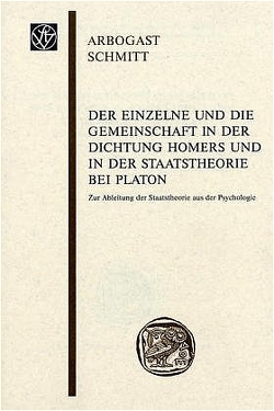 Der Einzelne und die Gemeinschaft in der Dichtung Homers und in der Staatstheorie bei Platon von Schmitt,  Arbogast