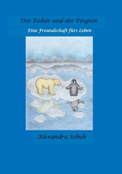 Der Eisbär und der Pinguin von Schuh,  Alexandra