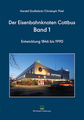 Der Eisenbahnknoten Cottbus, Band 1 von Großstück,  Harald, Thiel,  Christoph