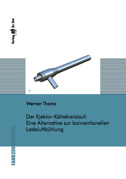 Der Ejektor-Kältekreislauf: Eine Alternative zur konventionellen Ladeluftkühlung von Thoma,  Werner