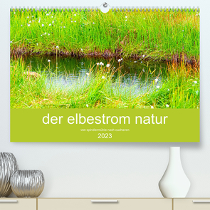 der elbestrom natur (Premium, hochwertiger DIN A2 Wandkalender 2023, Kunstdruck in Hochglanz) von Sennewald,  Steffen