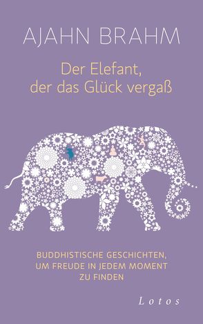 Der Elefant, der das Glück vergaß von Brahm,  Ajahn, Weingart,  Karin