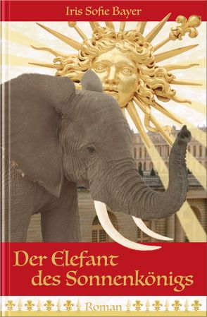 Der Elefant des Sonnenkönigs von Iris Sofie,  Bayer