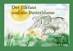 Der Elefant und die Butterblume von Lang,  Hans, Thiele,  Eva