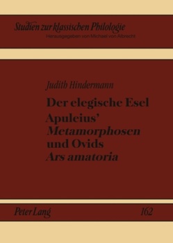 Der elegische Esel. Apuleius’ «Metamorphosen» und Ovids «Ars amatoria» von Hindermann,  Judith