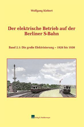 Der elektrische Betrieb auf der Berliner S-Bahn, Band 2.1 von Kiebert,  Wolfgang