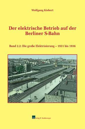 Der elektrische Betrieb auf der Berliner S-Bahn, Band 2.2 von Kiebert,  Wolfgang