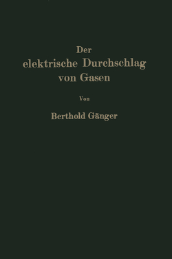 Der elektrische Durchschlag von Gasen von Gänger,  Berthold