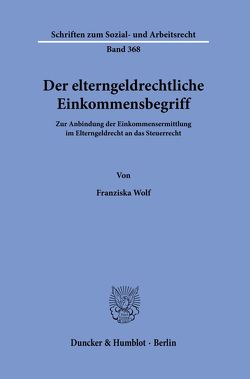 Der elterngeldrechtliche Einkommensbegriff. von Wolf,  Franziska