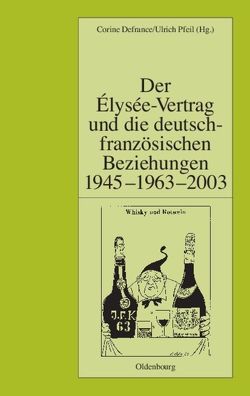 Der Élysée-Vertrag und die deutsch-französischen Beziehungen 1945 – 1963 – 2003 von Defrance,  Corine, Pfeil,  Ulrich