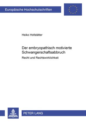 Der embryopathisch motivierte Schwangerschaftsabbruch von Hofstätter,  Heiko