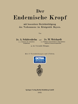 Der Endemische Kropf mit besonderer Berücksichtigung des Vorkommens im Königreich Bayern von Schittenhelm,  Alfred, Weichardt,  Wolfgang