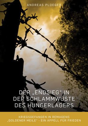 Der „Endsieg“ in der Schlammwüste des Hungerlagers von Ploeger,  Andreas
