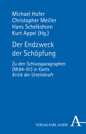 Der Endzweck der Schöpfung von Appel,  Kurt, Barth,  Ulrich, Danz,  Christian, Düsing,  Klaus, Fischer,  Norbert, Gerhardt,  Volker, Hofer,  Michael, Höhn,  Hans-Joachim, Illies,  Christian, Klein,  Hans-Dieter, Lütterfelds,  Wilhelm, Meiller,  Christopher, Mueller,  Klaus, Nagl,  Ludwig, Nagl-Docekal,  Herta, Raberger,  Walter, Rentsch,  Thomas, Schelkshorn,  Hans, Schmied-Kowarzik,  Wolfdietrich, Waibel,  Violetta L.