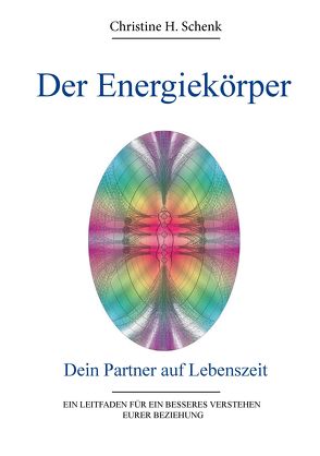 Der Energiekörper – Dein Partner auf Lebenszeit von Dr. Reich,  Eva, Kowanz,  Renate, Schenk,  Christine H.