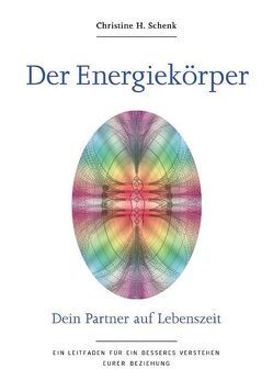 Der Energiekörper – Dein Partner auf Lebenszeit von Dr. Reich,  Eva, Kowanz,  Renate, Schenk,  Christine H.