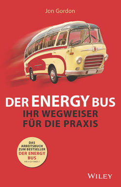 Der Energy Bus – Ihr Wegweiser für die Praxis von Darius,  Beate, Gordon,  Jon, Kelly,  Amy P.