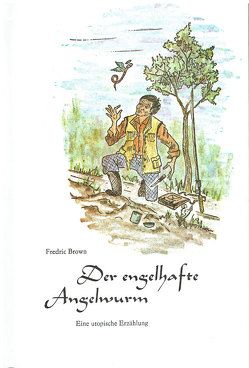 Der engelhafte Angelwurm von Brown,  Fredric, Wirth,  Paul