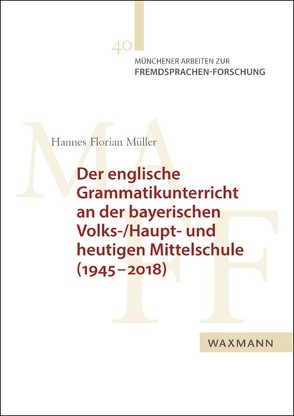 Der englische Grammatikunterricht an der bayerischen Volks-/Haupt- und heutigen Mittelschule (1945–2018) von Müller,  Hannes Florian