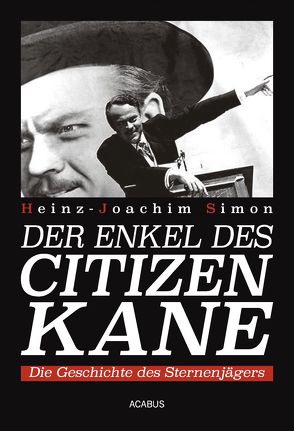 Der Enkel des Citizen Kane. Die Geschichte des Sternenjägers von Simon,  Heinz-Joachim