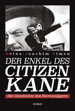 Der Enkel des Citizen Kane. Die Geschichte des Sternenjägers von Simon,  Heinz-Joachim