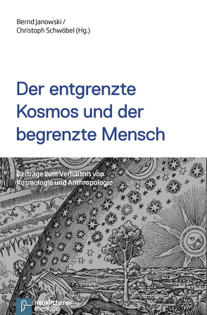 Der entgrenzte Kosmos und der begrenzte Mensch von Benz,  Arnold, Janowski,  Bernd, Köckert,  Matthias, Naurath,  Elisabeth, Schwöbel,  Christoph, Theißen,  Henning