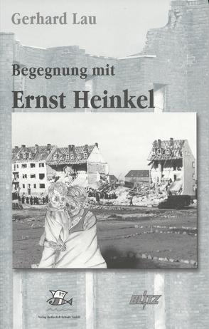 Der entlastete Techniker oder auch Meine Begegnung mit Ernst Heinkel von Lau,  Gerhard, Redieck,  Matthias, Schade,  Achim