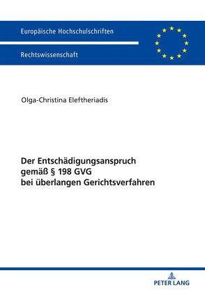 Der Entschädigungsanspruch gemäß § 198 GVG bei überlangen Gerichtsverfahren von Eleftheriadis,  Olga-Christina