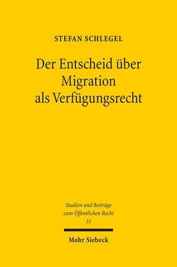 Der Entscheid über Migration als Verfügungsrecht von Schlegel,  Stefan